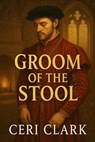 Groom of the Stool - Ceri Clark - 9798231331413