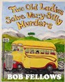 Two Old Ladies Solve Very Silly Murders - BOB FELLOWS - 9798231332212