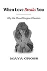 When Love Breaks You - Maya Cross - 9798231341405