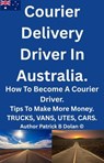Courier Delivery Driver In Australia - Patrick B Dolan - 9798231341856
