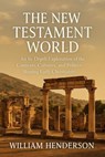 The New Testament World: An In-Depth Exploration of the Contexts, Cultures, and Politics Shaping Early Christianity - William Henderson - 9798231343911