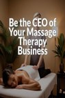 Be the CEO of Your Massage Therapy Business - James Fulton - 9798231360864