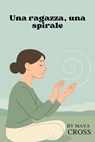 Una ragazza, una spirale - Maya Cross - 9798231366941