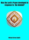 Was the Lord's Prayer Developed in Response to the Amidah? - Michael Harvey Koplitz - 9798231396221