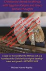 Christianity’s Need for Mithras Expanded with Egyptian Origins, Greco-Roman Thoughts - Michael Harvey Koplitz - 9798231399598