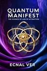 Quantum Manifest : The Science of Law of Attraction - Ecnal Ver - 9798231419371