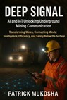 Deep Signal: AI and IoT Unlocking Underground Mining Communication - Patrick Mukosha - 9798231426867