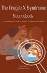 The Fragile X Syndrome Sourcebook: A Comprehensive Guide for Parents, Caregivers and Families - Stephanie Glen - 9798231430420