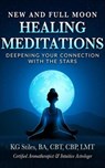 New and Full Moon Healing Meditations Deepening Your Connection with the Stars - KG STILES - 9798231431786
