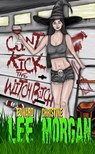 Cunt-Kick the Witch Bitch - Edward Lee ; Christine Morgan - 9798231438426