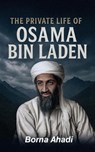 The Private Life of Osama Bin Laden - Borna Ahadi - 9798231440740