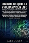Dominio experto de la programación en C - ALEX CODER - 9798231441006