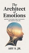 The Architect of Emotions - Ary S. Jr. - 9798231467075
