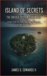 Island of Secrets: The Untold Epstein Chronicle - James G. Edwards II - 9798231471874