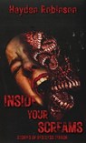 Inside Your Screams: Stories of Restless Terror - Hayden Robinson - 9798231473991
