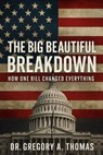 The Big Beautiful Breakdown - Gregory A. Thomas - 9798231496327