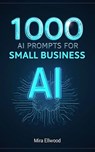 1000 AI Prompts for Small Business - Mira Ellwood - 9798231505203