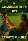 A Grandmother's Love - Carolyn Sanchez - 9798231510702
