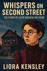 Whispers on Second Street: The Story of Lizzie Borden for Teens - Liora Kensley - 9798231541423