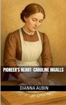 Pioneer's Heart - Dianna Aubin - 9798231549627