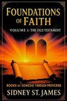 Foundations of Faith: Volume 1 - The Old Testament - Sidney St. James - 9798231554799