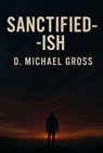 Sanctified-ish - D. Michael Gross - 9798231580736