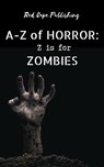 Z is for Zombies - Barend Nieuwstraten III ; C.R.S. Ford ; Donna Cuttress ; Gaetan Battaglia ; Iris M. Winter ; Matt Doyle ; Scott Chaddon ; O.D. Smith ; D.J. Doyle ; N.R. Lebeck ; Dale Parnell ; Francis Faelnar ; Rachel L. Tilley - 9798231604449
