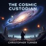 The Cosmic Custodian - Christopher Turner - 9798231611485
