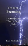 I’m Not Becoming I Already Am Who He Says I Am - Isaac Newton Corns - 9798231613885