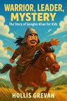 Warrior, Leader, Mystery: The Story of Genghis Khan for Kids - Hollis Grevan - 9798231619696