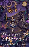 Watership Sideways - Shawn M. Klimek - 9798231627318