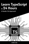 Learn TypeScript in 24 Hours: A Hands-On Approach - Aniket Jain - 9798231641888