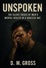 Unspoken: The Silent Crisis of Men’s Mental Health in a Godless Age - D. M. Gross - 9798231641956