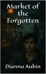 Market of the Forgotten - Dianna Aubin - 9798231654611