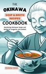 The Okinawa Soup & Broth Recipes Cookbook: Nourishing Okinawan Soups and Broths for Longevity and Comfort - Monika Shah - 9798231694884