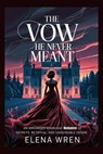 The Vow He Never Meant - Elena Wren - 9798231704736