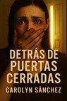 Detras De Puertas Cerradas - Carolyn Sanchez - 9798231720811
