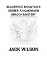 Blackwood Mountain's Secret: An Oakhaven Dragon Mystery - Jack Wilson - 9798231728626