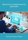 Become a Cybersecurity Specialist - Othman Omran Khalifa - 9798231739752