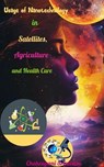 Usage of Nanotechnology in Satellites, Agriculture and Health Care - chakrapani srinivasa - 9798231743001