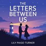 The Letters between Us. - Lily Paige -Turner - 9798231743025