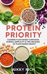Protein Priority Clearing Plant-Based Confusion Science, Simplicity & Two Decades of Plant-Based Insight - Nikky Rich - 9798231743414