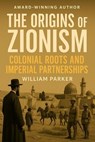 The Origins of Zionism - William Parker - 9798231744114