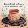 From Mud to Magic: Poetic Beginnings in Pottery - jenny watt - 9798231764563
