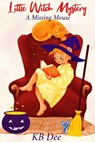 Little Witch Mystery: A Missing Mouse - KB Dee - 9798231779147