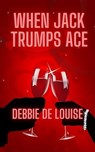When Jack Trumps Ace - Debbie De Louise - 9798231785384