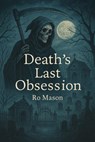 Death’s Last Obsession - Ro Mason - 9798231788781