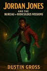 Jordan Jones and the Bureau of Ridiculous Missions - Dustin Gross - 9798231792139