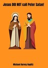 Jesus did not call Peter Satan - Michael Harvey Koplitz - 9798231795284