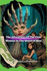 The Adventures Of The Claw Woman In The World Of Men - Bucur Loredan - 9798231795840